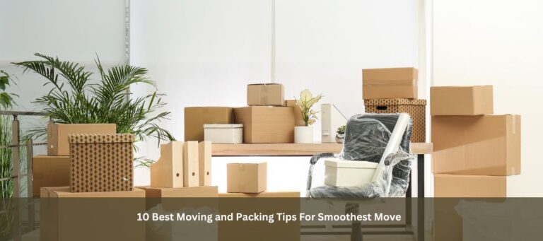 10 Best Moving and Packing Tips For Smoothest Move