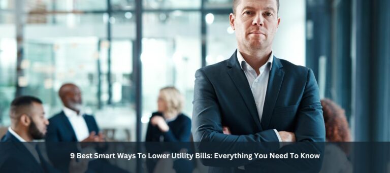 9 Best Smart Ways To Lower Utility Bills: Everything You Need To Know