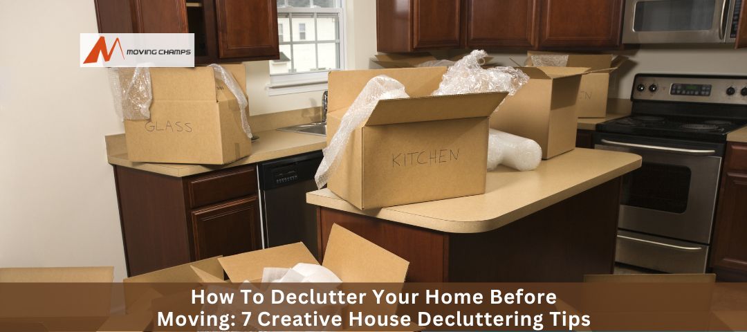 How To Declutter Your Home Before Moving: 7 Creative House Decluttering Tips