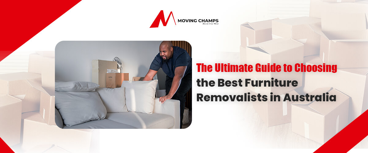 the-ultimate-guide-to-choosing-the-best-furniture-removalistsin-australia.jpg