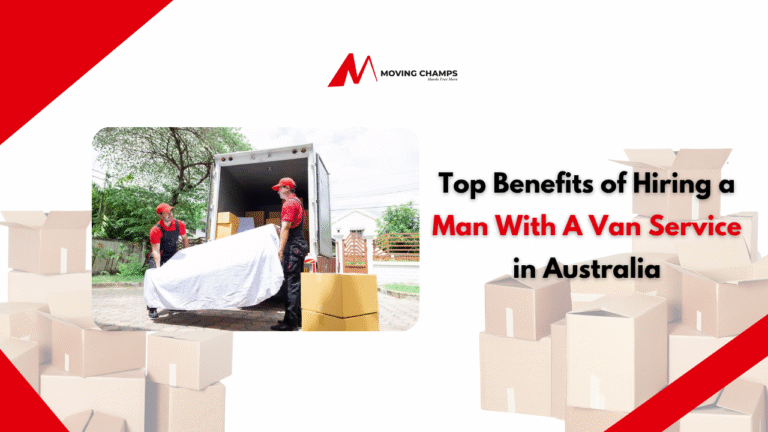 Top Benefits of Hiring a Man With A Van Service in Australia