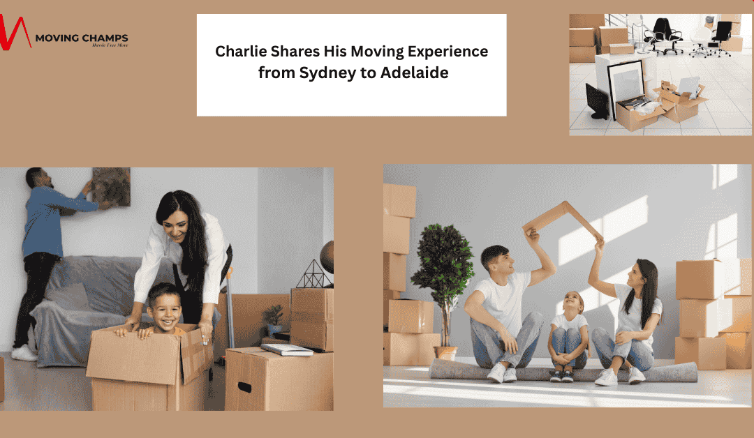 Charlie Shares His Moving Experience from Sydney to Adelaide