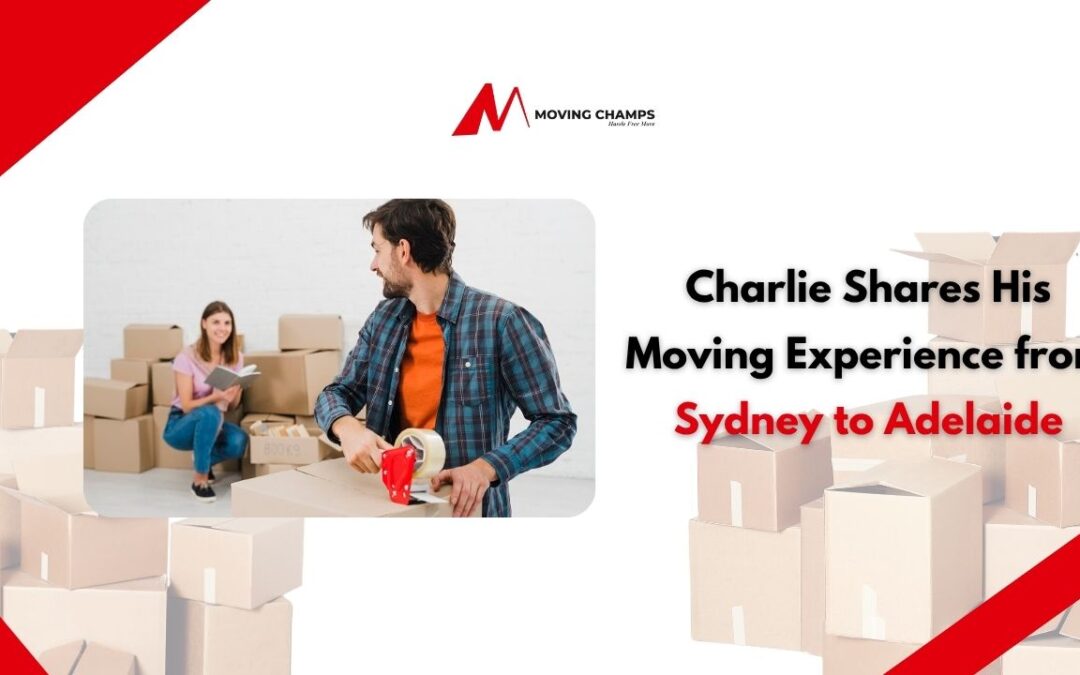 Charlie Shares His Moving Experience from Sydney to Adelaide