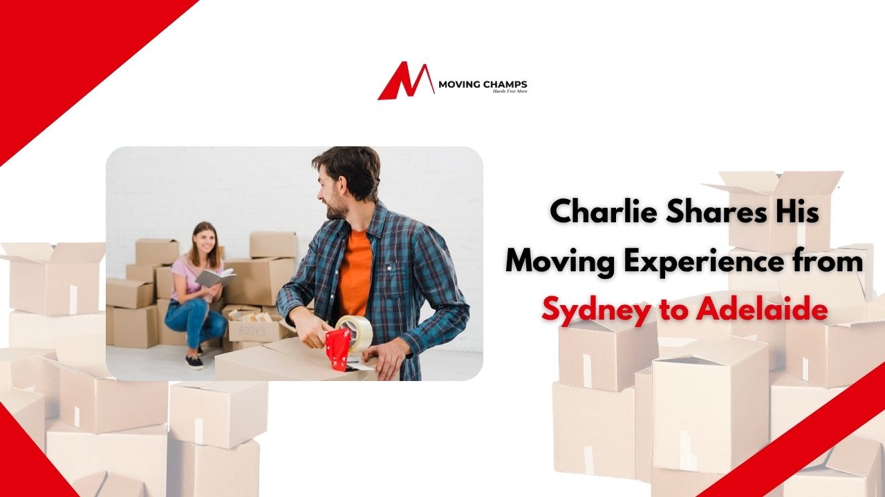Charlie Shares His Moving Experience from Sydney to Adelaide