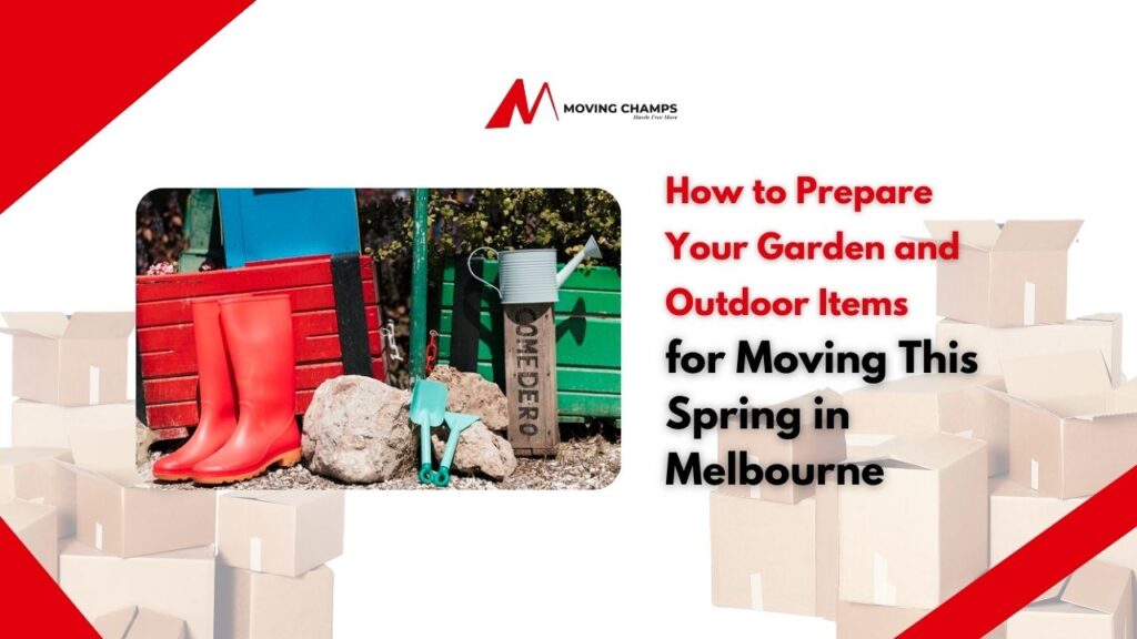 How to Prepare Your Garden and Outdoor Items for Moving This Spring in Melbourne