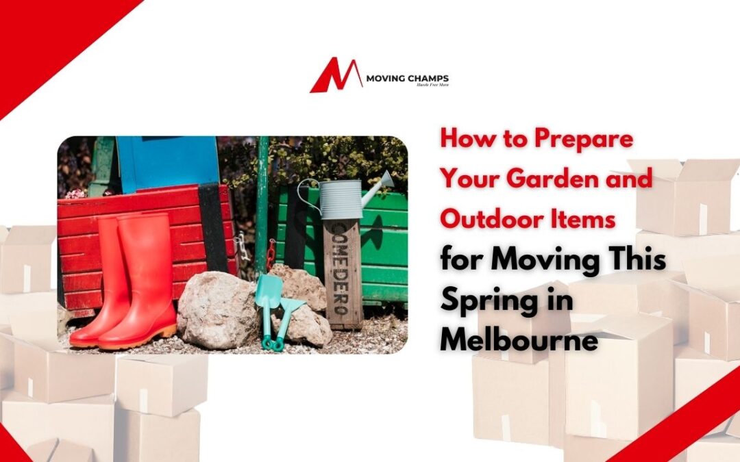How to Prepare Your Garden and Outdoor Items for Moving This Spring in Melbourne