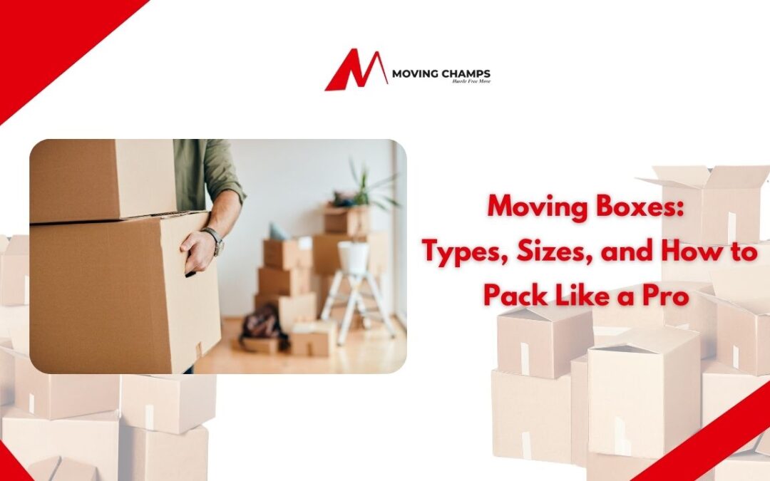 Moving Boxes: Types, Sizes and How to Pack Like a Pro