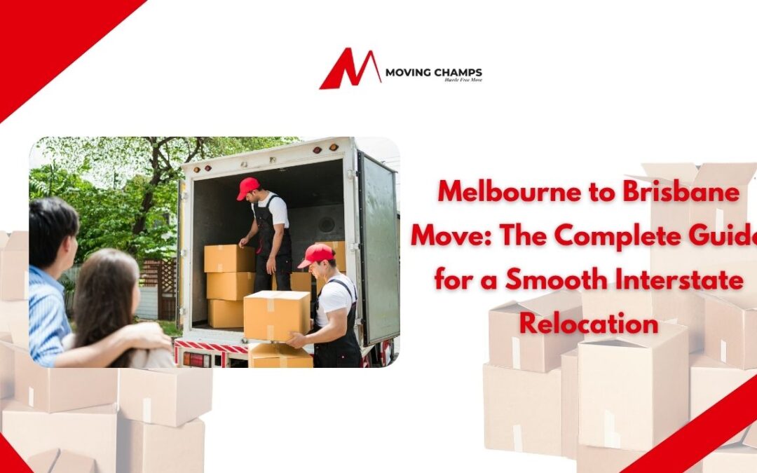 Melbourne to Brisbane Move: The Complete Guide for a Smooth Interstate Relocation