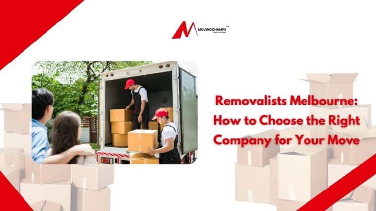 Removalists Melbourne: How to Choose the Right Company for Your Move (2026 Guide)