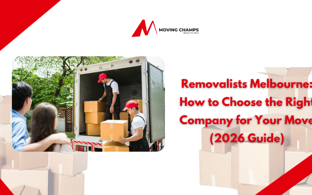 Removalists Melbourne: How to Choose the Right Company for Your Move (2026 Guide)